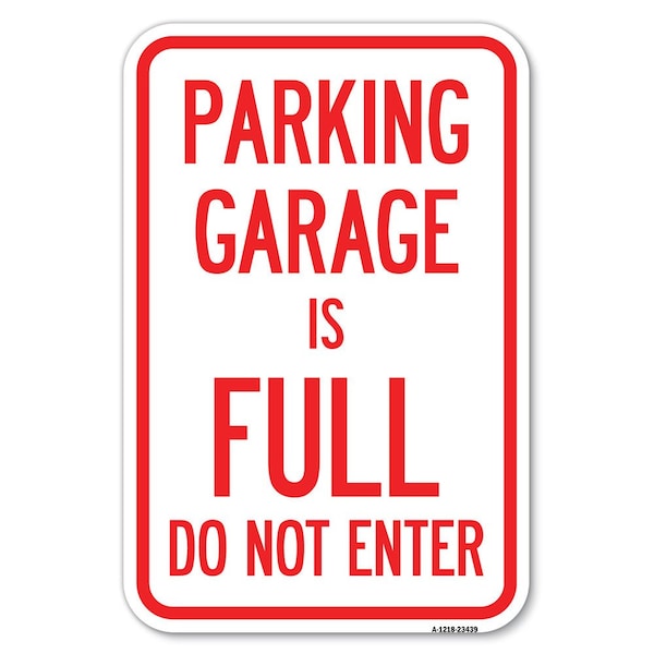 Parking Garage Is Full Do Not Enter Heavy-Gauge Aluminum Sign, 12" x 18", A-1218-23439